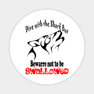 Dive with the shark but bewarre not to be SWALLOWED Magnet